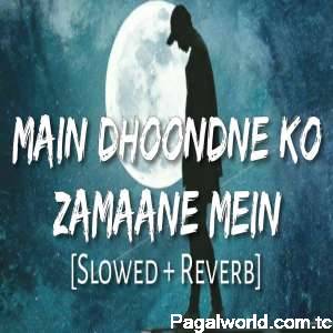 Main Dhoondne Ko Zamaane Mein Lofi