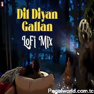 Dil Diyan Gallan LoFi Mix