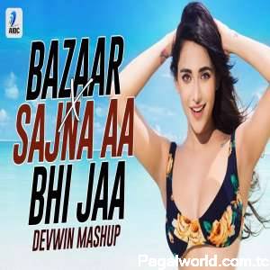 Bazaar Vs Sajna Aa Bhi Jaa (Mashup)