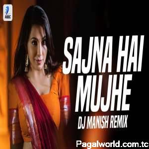 Sajna Hai Mujhe Remix