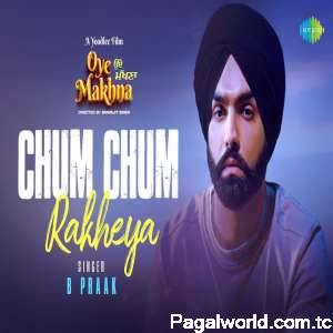 Chum Chum Rakheya (Oye Makhna)