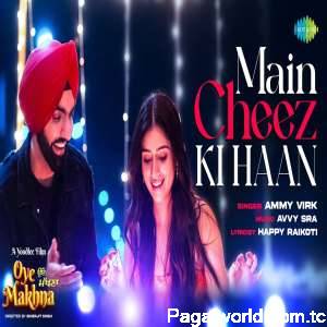 Main Cheez Ki Haan (Oye Makhna)