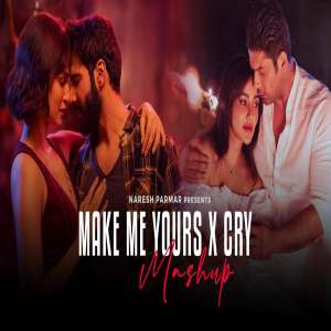 Make Me Yours x Cry Mashup