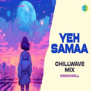 Yeh Samaa Chillwave Mix