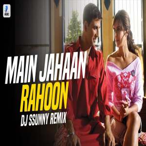 Main Jahaan Rahoon Remix DJ Ssunny