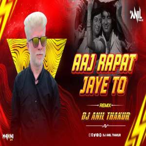 Aaj Rapat Jaaye To Remix Dj Anil Thakur