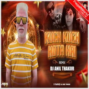 Kuch Kuch Hota Hai Remix - Dj Anil Thakur