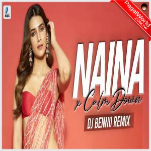 Naina X Calm Down Remix - DJ Bennii