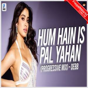 Hum Hain Is Pal Yahan - Debb