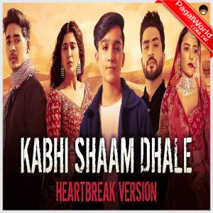 Kabhi Shaam Dhale Heartbreak Version