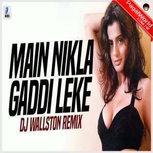 Main Nikla Gaddi Leke Remix - DJ Wallston