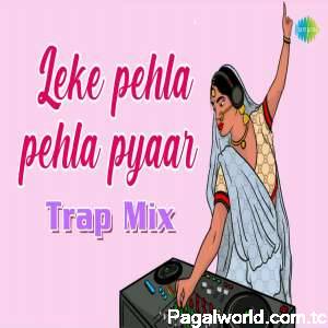 Leke Pehla Pehla Pyar Trap Mix