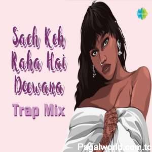 Sach Keh Raha Hai Deewana Trap Mix