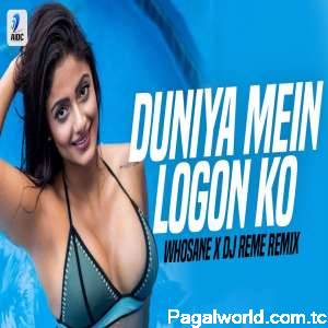 Duniya Mein Logon Ko (Remix)