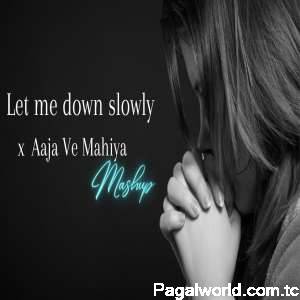 Let Me Down Slowly x Aaja Ve Mahiya Afternight Rishmix Mashup