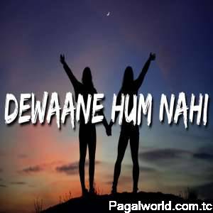 Deewane Hum Nahi Hote Deewani Raat Aati Hai