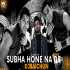 Subah Hone Na De Remix