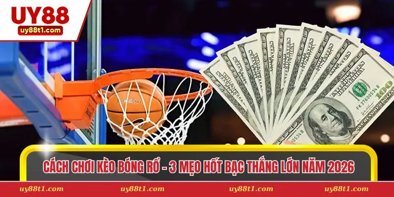 Cách Chơi Kèo Bóng Rổ