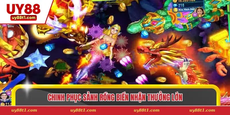Chinh phục sảnh rồng biển nhận thưởng lớn