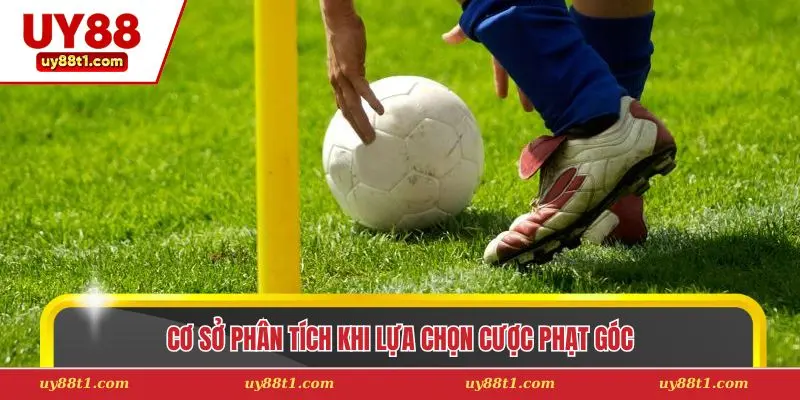 Cơ sở phân tích khi lựa chọn cược phạt góc 