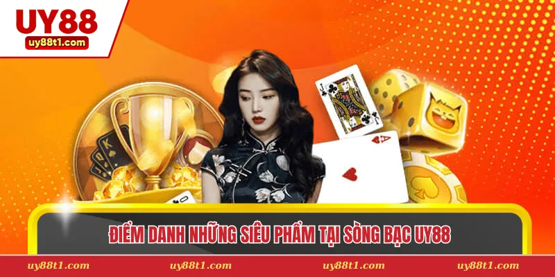 Điểm danh những siêu phẩm tại sòng bạc Uy88