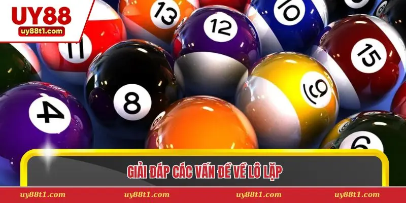 Giải đáp các vấn đề về lô lặp