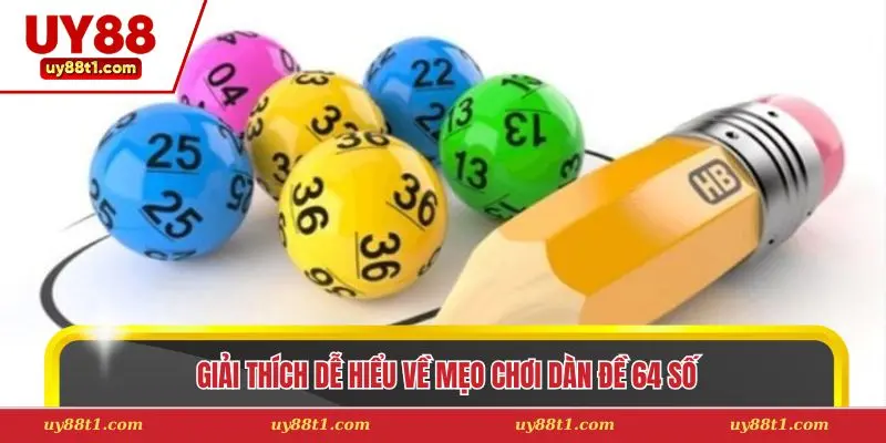 Giải thích dễ hiểu về mẹo chơi dàn đề 64 số