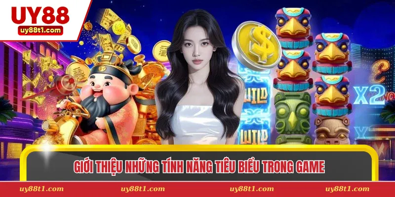 Giới thiệu những tính năng tiêu biểu trong game