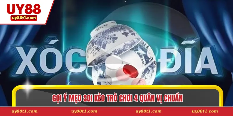 Gợi ý mẹo soi kèo trò chơi 4 quân vị chuẩn