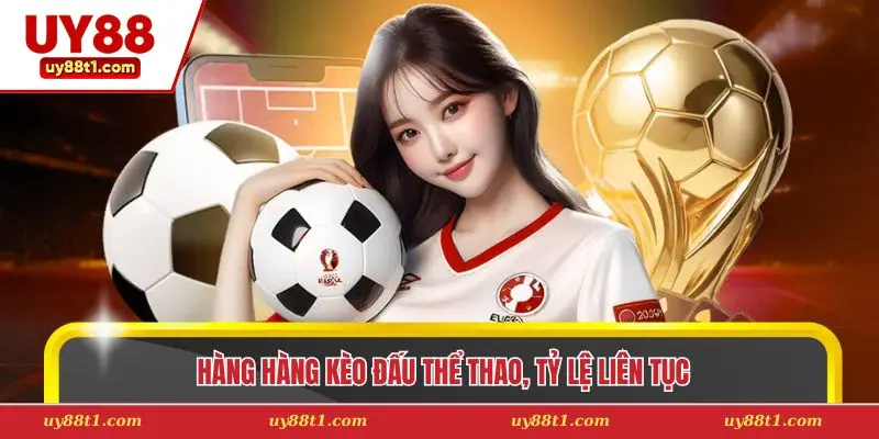 Hàng hàng kèo đấu thể thao, tỷ lệ liên tục