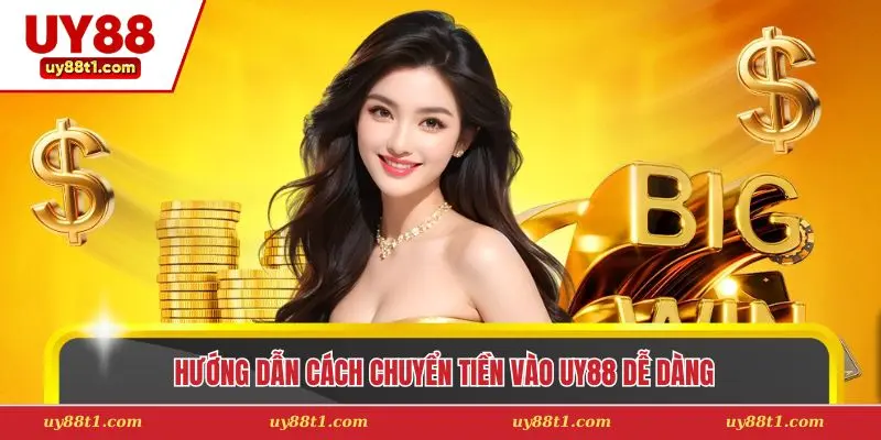Hướng dẫn cách chuyển tiền vào Uy88 dễ dàng