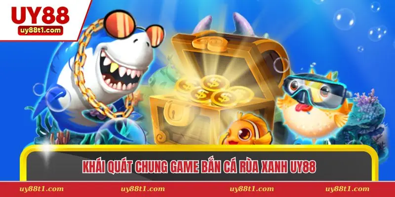 Khái quát chung game bắn cá rùa xanh Uy88