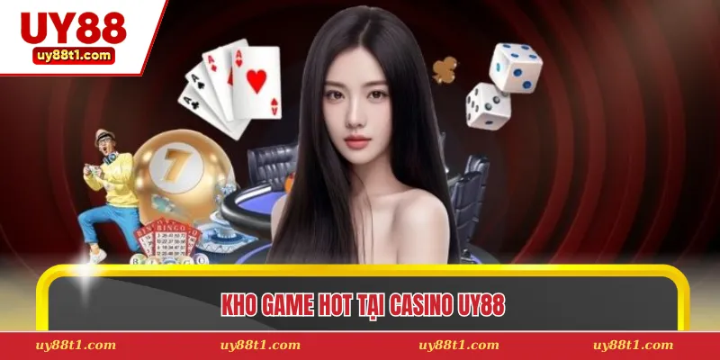 Kho game hot tại Casino Uy88