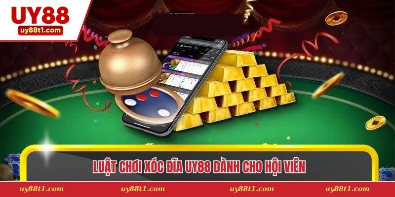 Luật chơi xóc đĩa Uy88 dành cho hội viên