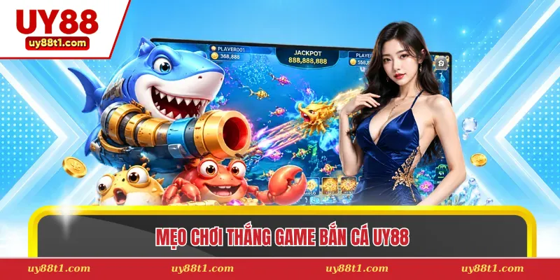 Mẹo chơi thắng game bắn cá Uy88