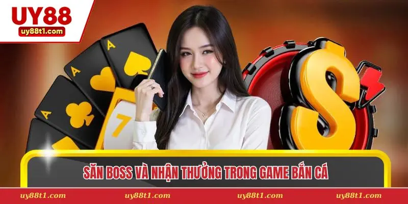 Săn boss và nhận thưởng trong game bắn cá