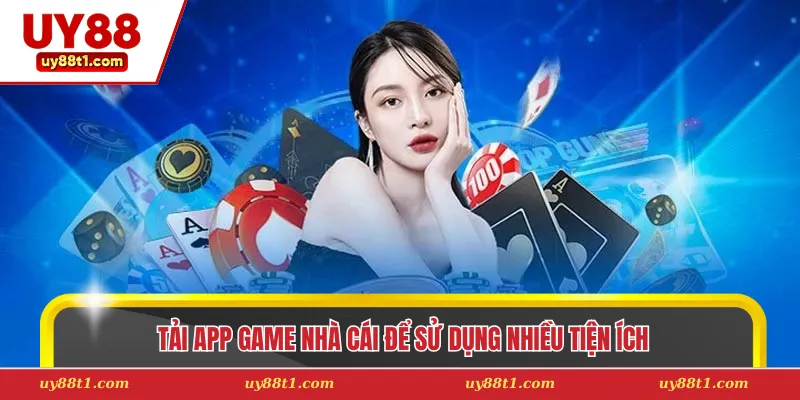 Tải app game nhà cái để sử dụng nhiều tiện ích