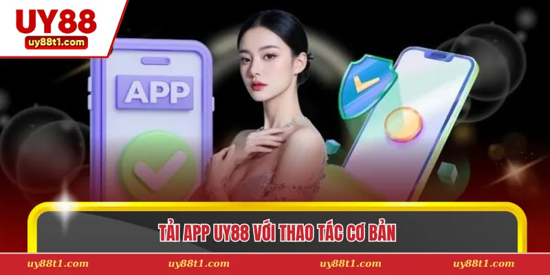 Tải app Uy88 với thao tác cơ bản