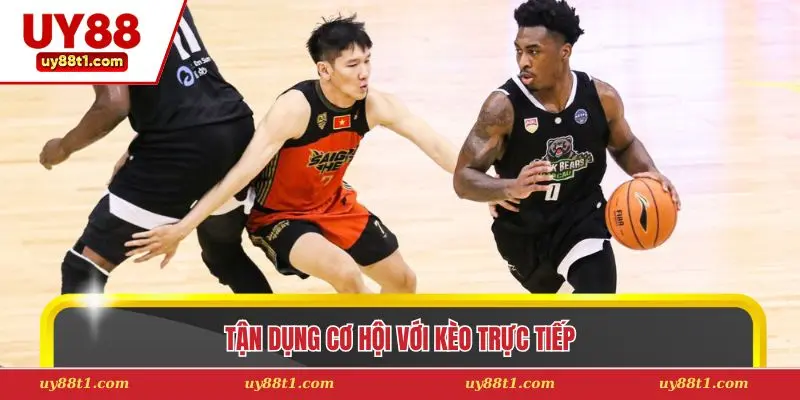 Tận dụng cơ hội với kèo trực tiếp 