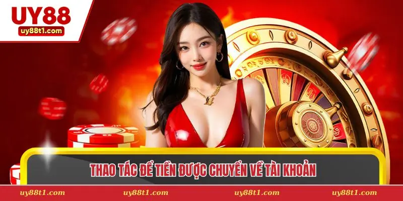 Thao tác để tiền được chuyển về tài khoản