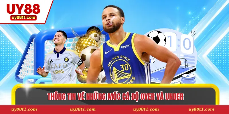 Thông tin về những mốc cá độ Over và Under